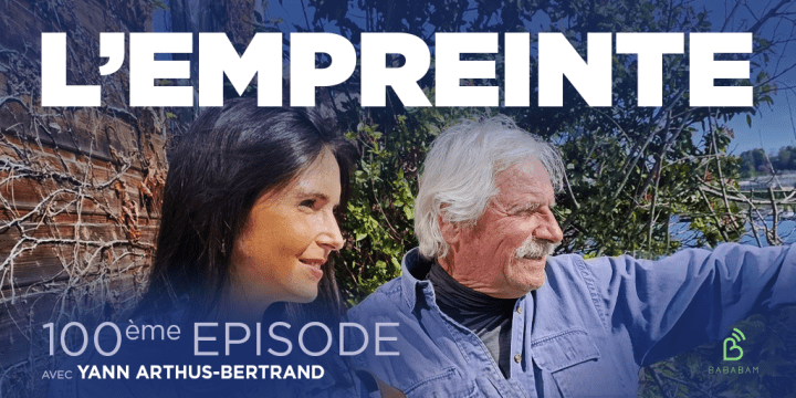 [Podcast] L’Empreinte 🎧 Episode 100 – Yann Arthus Bertrand : Agir rend heureux&nbsp;!