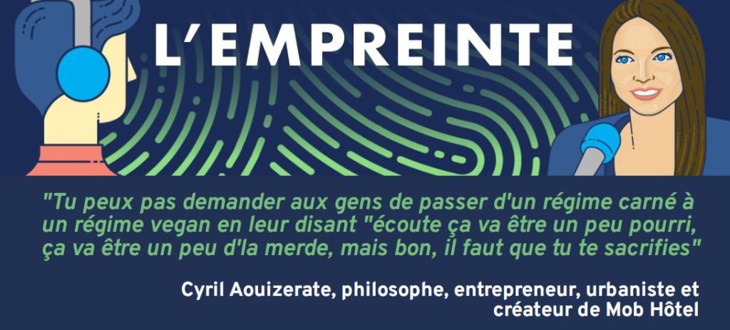[Podcast] L’Empreinte 🎧 Citation tirée de l&rsquo;épisode avec Cyril Aouizerate, philosophe, entrepreneur, urbaniste et créateur de Mob&nbsp;Hôtel