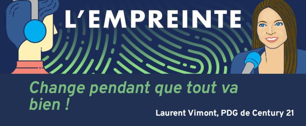 [Podcast] L’Empreinte 🎧 Citation tirée de l&rsquo;épisode avec Laurent Vimont, PDG de Century&nbsp;21