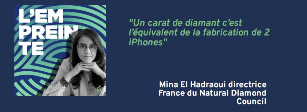 [Podcast] L’Empreinte 🎧 Citation tirée de l&rsquo;épisode avec Mina El Hadraoui directrice France du Natural Diamond&nbsp;Council