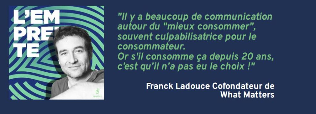 [Podcast] L’Empreinte 🎧 Citation tirée de l&rsquo;épisode avec Franck Ladouce Cofondateur de What&nbsp;Matters