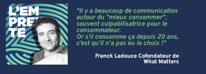 [Podcast] L’Empreinte 🎧 Citation tirée de l&rsquo;épisode avec Franck Ladouce Cofondateur de What&nbsp;Matters